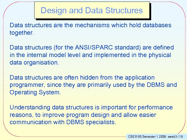 Design and Data Structures Data structures are the mechanisms which hold databases together. Data