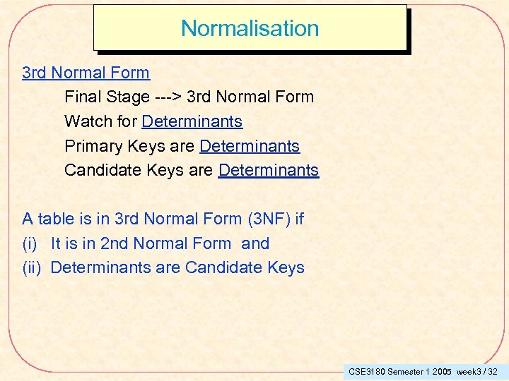 Normalisation 3 rd Normal Form Final Stage ---> 3 rd Normal Form Watch for