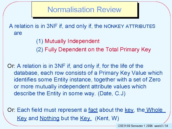 Normalisation Review A relation is in 3 NF if, and only if, the NONKEY