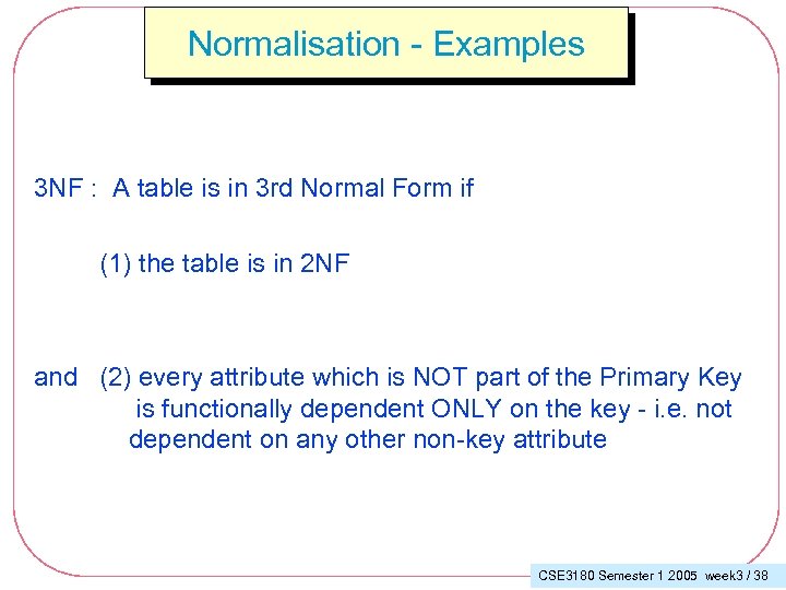 Normalisation - Examples 3 NF : A table is in 3 rd Normal Form