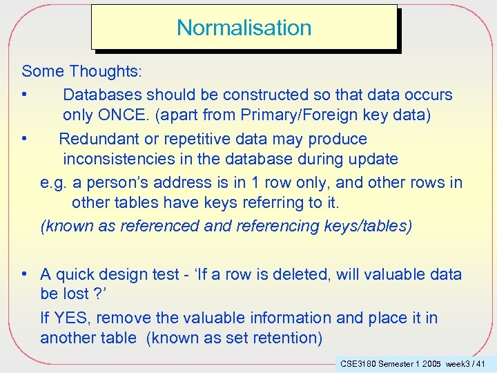 Normalisation Some Thoughts: • Databases should be constructed so that data occurs only ONCE.