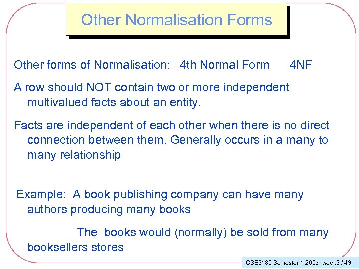 Other Normalisation Forms Other forms of Normalisation: 4 th Normal Form 4 NF A