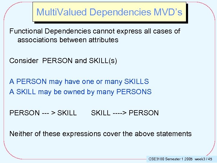 Multi. Valued Dependencies MVD’s Functional Dependencies cannot express all cases of associations between attributes