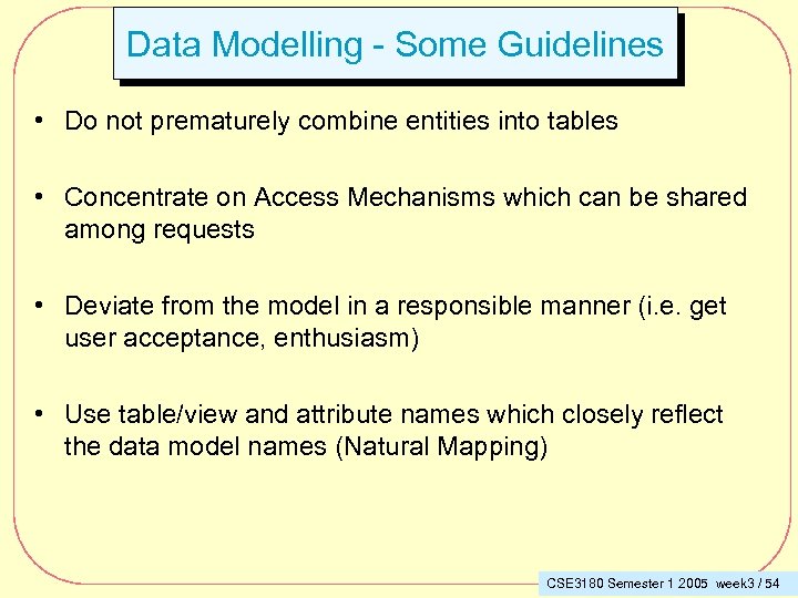 Data Modelling - Some Guidelines • Do not prematurely combine entities into tables •