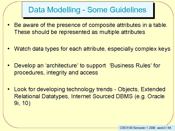 Data Modelling - Some Guidelines • Be aware of the presence of composite attributes