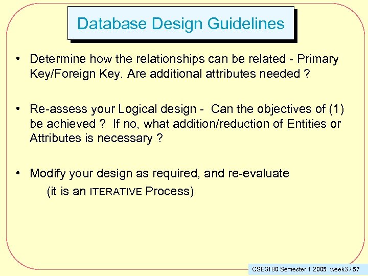 Database Design Guidelines • Determine how the relationships can be related - Primary Key/Foreign