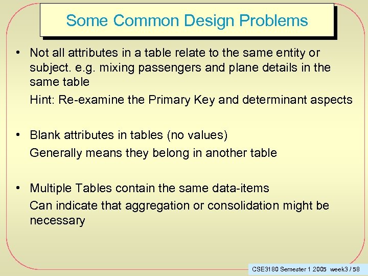 Some Common Design Problems • Not all attributes in a table relate to the