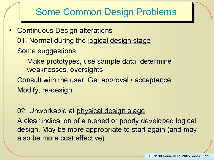 Some Common Design Problems • Continuous Design alterations 01. Normal during the logical design