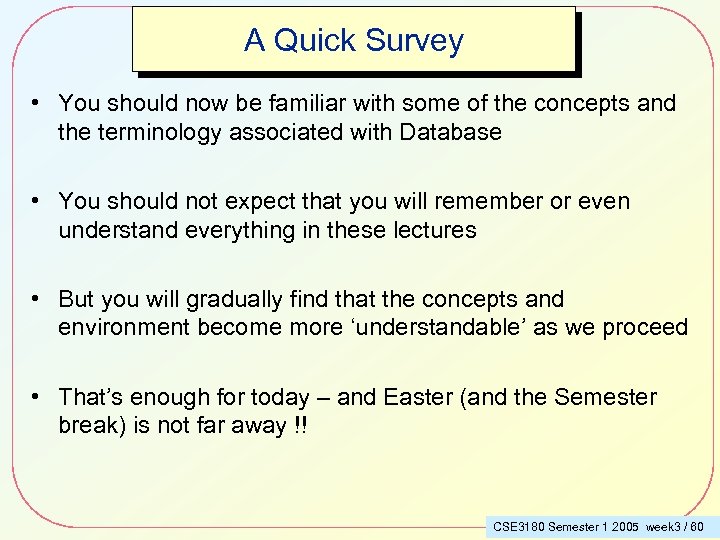 A Quick Survey • You should now be familiar with some of the concepts