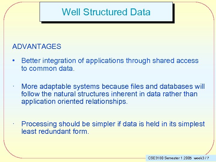 Well Structured Data ADVANTAGES • Better integration of applications through shared access to common