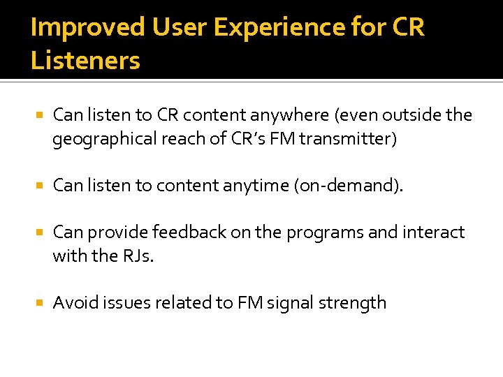 Improved User Experience for CR Listeners Can listen to CR content anywhere (even outside