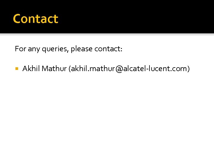 Contact For any queries, please contact: Akhil Mathur (akhil. mathur@alcatel-lucent. com) 