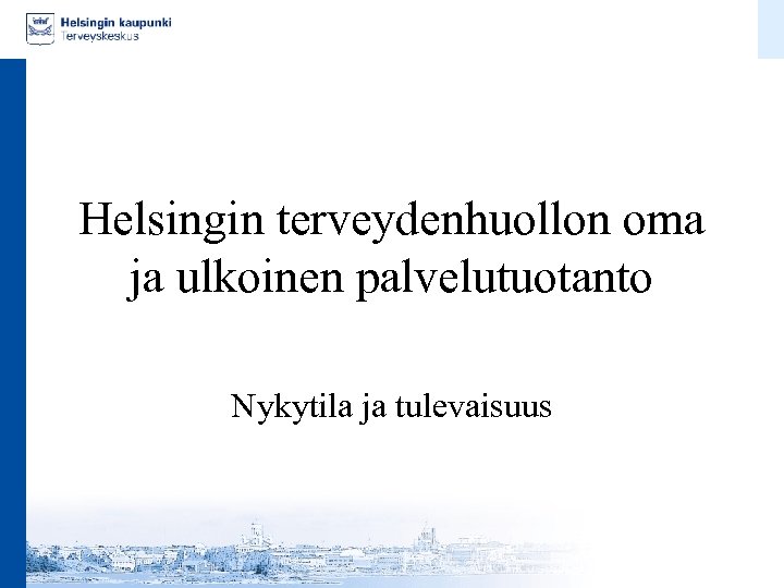 Helsingin terveydenhuollon oma ja ulkoinen palvelutuotanto Nykytila ja tulevaisuus 