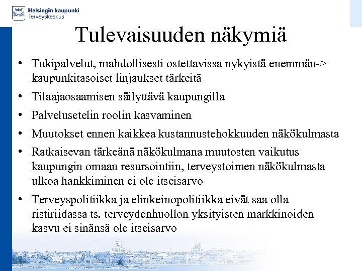 Tulevaisuuden näkymiä • Tukipalvelut, mahdollisesti ostettavissa nykyistä enemmän-> kaupunkitasoiset linjaukset tärkeitä • Tilaajaosaamisen säilyttävä