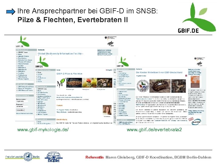 Ihre Ansprechpartner bei GBIF-D im SNSB: Pilze & Flechten, Evertebraten II www. gbif-mykologie. de/