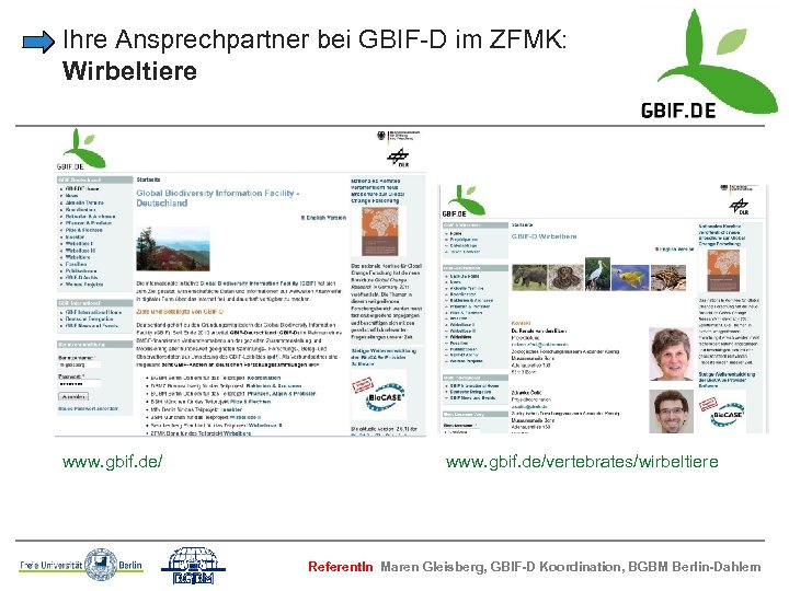 Ihre Ansprechpartner bei GBIF-D im ZFMK: Wirbeltiere www. gbif. de/vertebrates/wirbeltiere Referent. In Maren Gleisberg,