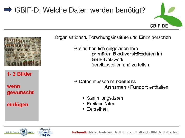 GBIF-D: Welche Daten werden benötigt? Organisationen, Forschungsinstitute und Einzelpersonen sind herzlich eingeladen Ihre primären