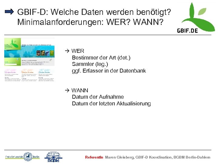 GBIF-D: Welche Daten werden benötigt? Minimalanforderungen: WER? WANN? WER Bestimmer der Art (det. )