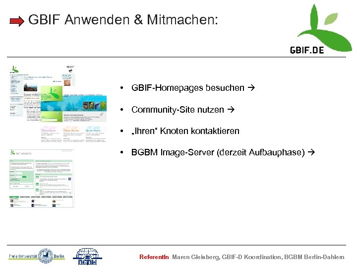 GBIF Anwenden & Mitmachen: • GBIF-Homepages besuchen • Community-Site nutzen • „Ihren“ Knoten kontaktieren