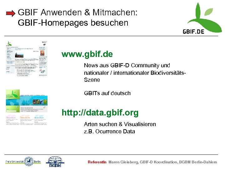 GBIF Anwenden & Mitmachen: GBIF-Homepages besuchen www. gbif. de News aus GBIF-D Community und