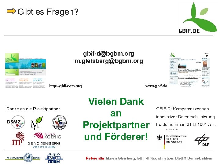 Gibt es Fragen? gbif-d@bgbm. org m. gleisberg@bgbm. org http: //gbif. data. org Danke an