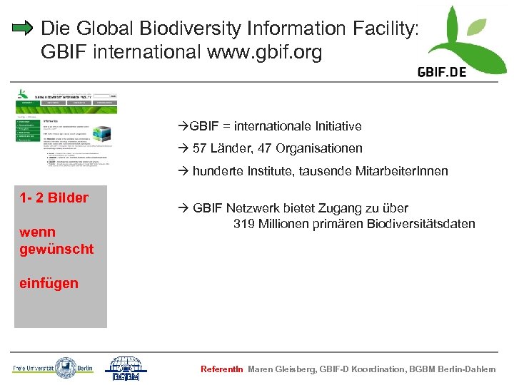 Die Global Biodiversity Information Facility: GBIF international www. gbif. org GBIF = internationale Initiative