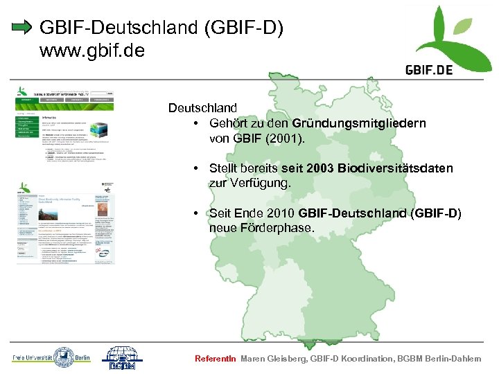 GBIF-Deutschland (GBIF-D) www. gbif. de Deutschland • Gehört zu den Gründungsmitgliedern von GBIF (2001).