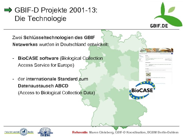 GBIF-D Projekte 2001 -13: Die Technologie Zwei Schlüsseltechnologien des GBIF Netzwerkes wurden in Deutschland