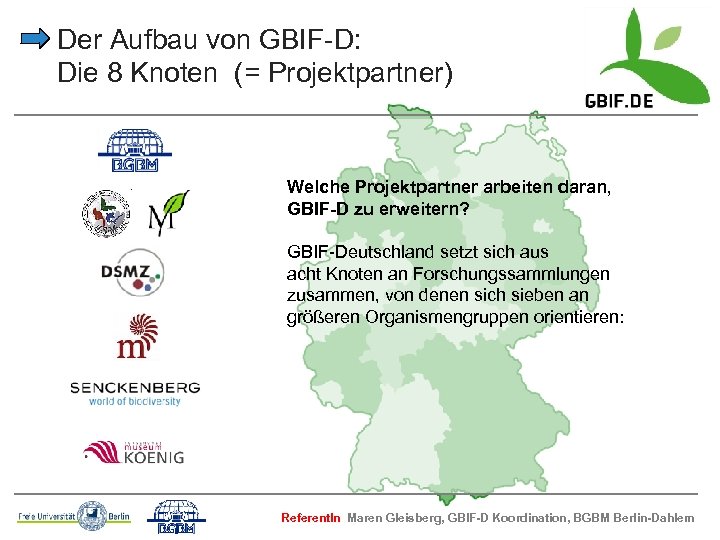 Der Aufbau von GBIF-D: Die 8 Knoten (= Projektpartner) Welche Projektpartner arbeiten daran, GBIF-D