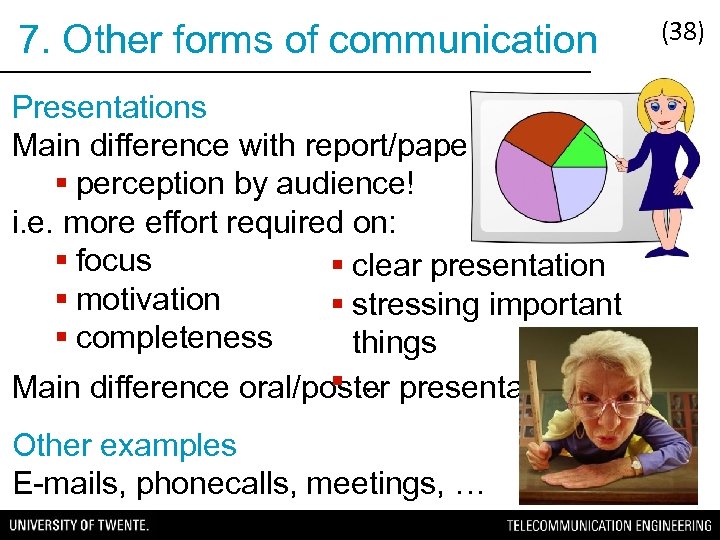 7. Other forms of communication Presentations Main difference with report/paper? § perception by audience!