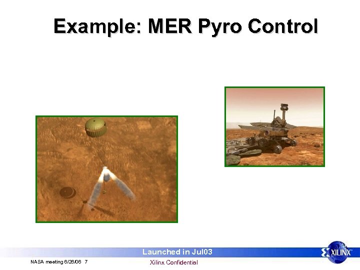Example: MER Pyro Control Launched in Jul 03 NASA meeting 6/26/06 7 Xilinx Confidential