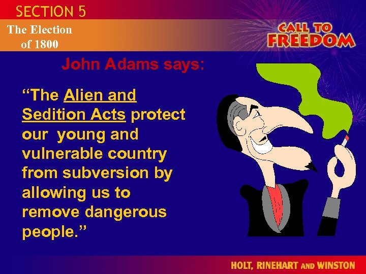 SECTION 5 The Election of 1800 John Adams says: “The Alien and Sedition Acts