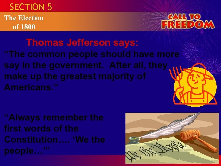 SECTION 5 The Election of 1800 Thomas Jefferson says: “The common people should have
