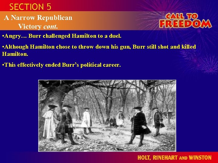 SECTION 5 A Narrow Republican Victory cont. • Angry… Burr challenged Hamilton to a