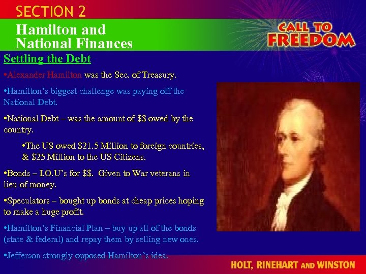 SECTION 2 Hamilton and National Finances Settling the Debt • Alexander Hamilton was the