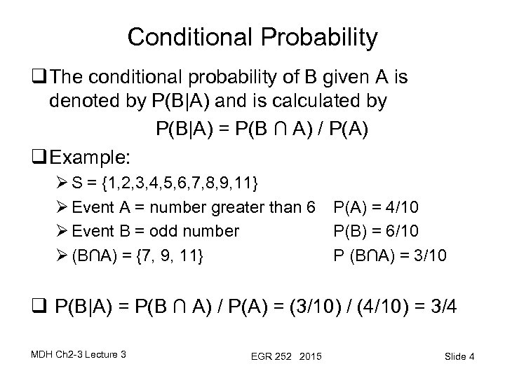 Conditional Probability q The conditional probability of B given A is denoted by P(B|A)