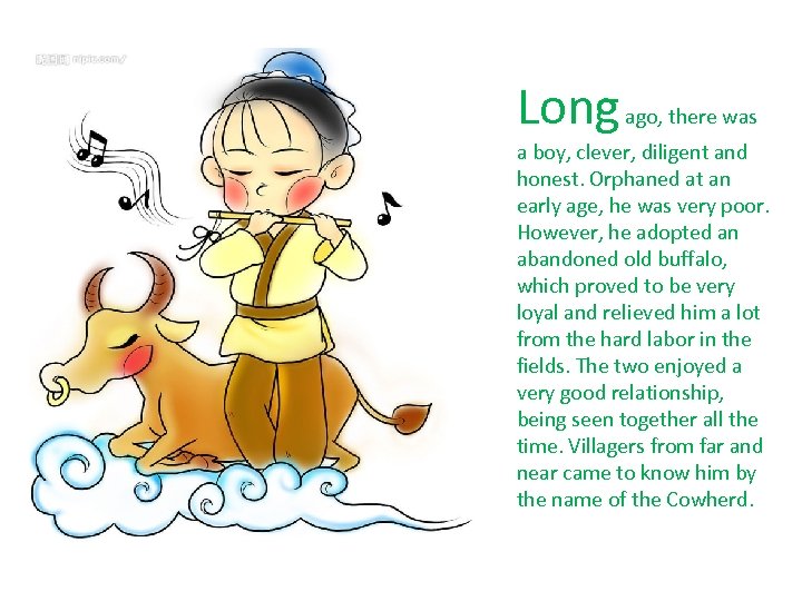 Long ago, there was a boy, clever, diligent and honest. Orphaned at an early