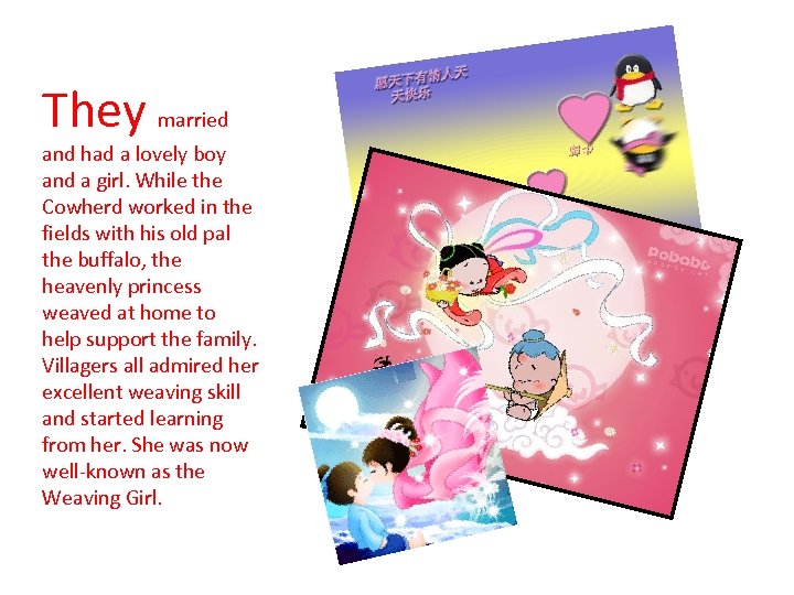 They married and had a lovely boy and a girl. While the Cowherd worked