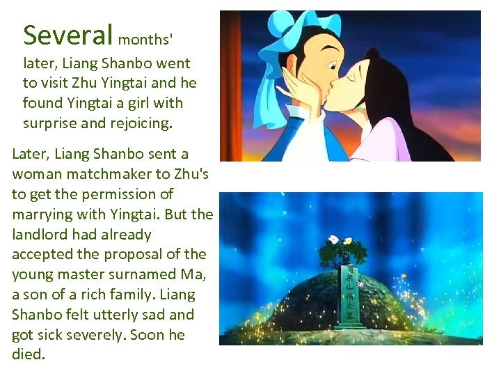 Several months' later, Liang Shanbo went to visit Zhu Yingtai and he found Yingtai