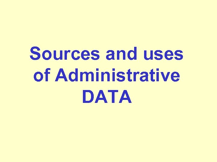 Sources and uses of Administrative DATA 