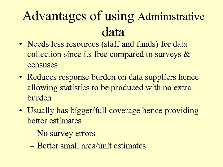 Advantages of using Administrative data • Needs less resources (staff and funds) for data
