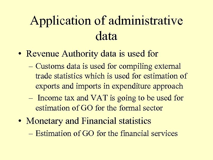 Application of administrative data • Revenue Authority data is used for – Customs data