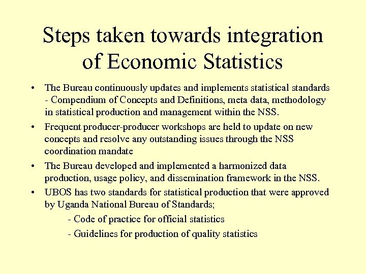 Steps taken towards integration of Economic Statistics • The Bureau continuously updates and implements