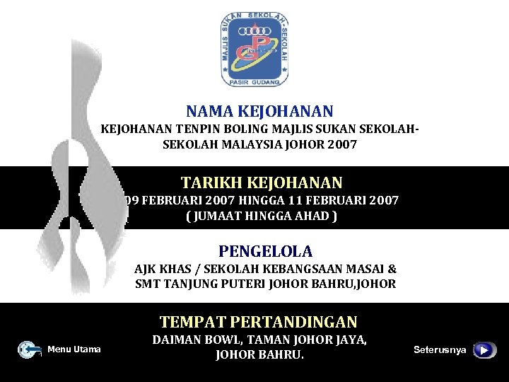 NAMA KEJOHANAN TENPIN BOLING MAJLIS SUKAN SEKOLAH MALAYSIA JOHOR 2007 TARIKH KEJOHANAN 09 FEBRUARI