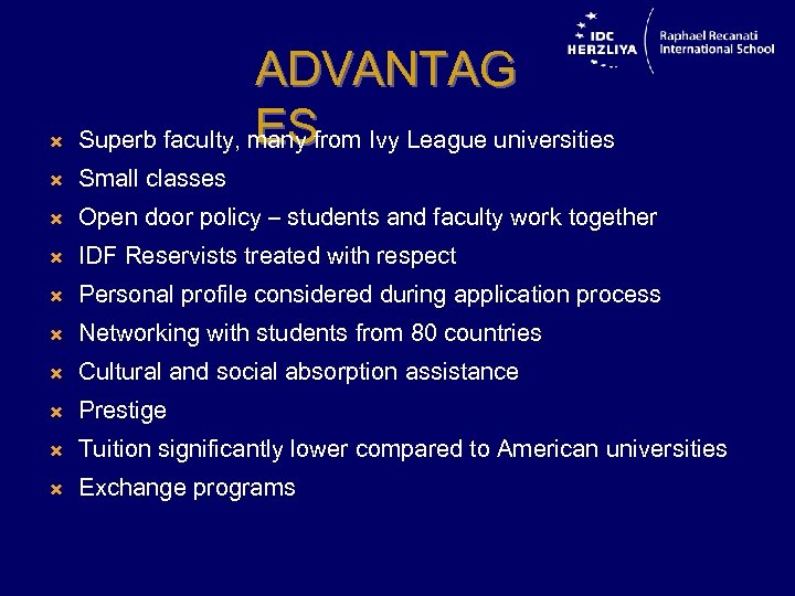  ADVANTAG ES Superb faculty, many from Ivy League universities Small classes Open door