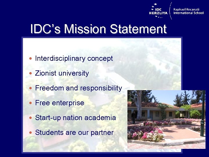 IDC’s Mission Statement Interdisciplinary concept Zionist university Freedom and responsibility Free enterprise Start-up nation