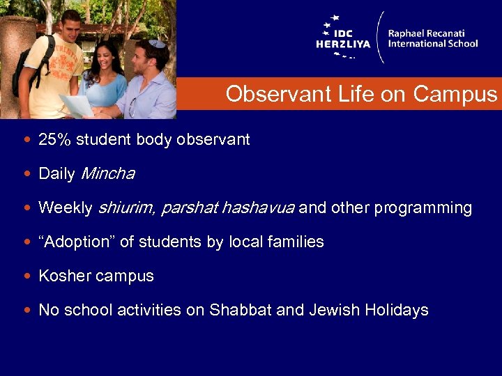 Observant Life on Campus 25% student body observant Daily Mincha Weekly shiurim, parshat hashavua