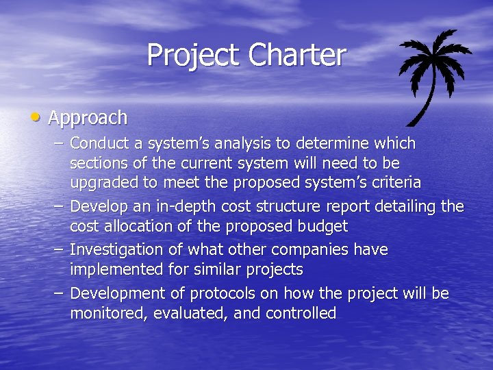 Project Charter • Approach – Conduct a system’s analysis to determine which sections of