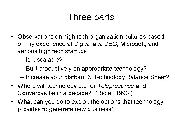 Three parts • Observations on high tech organization cultures based on my experience at