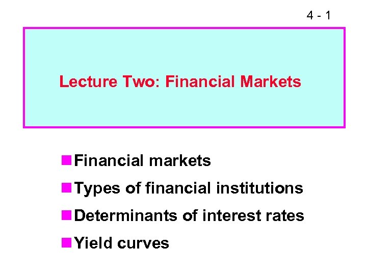 4 -1 Lecture Two: Financial Markets n Financial markets n Types of financial institutions